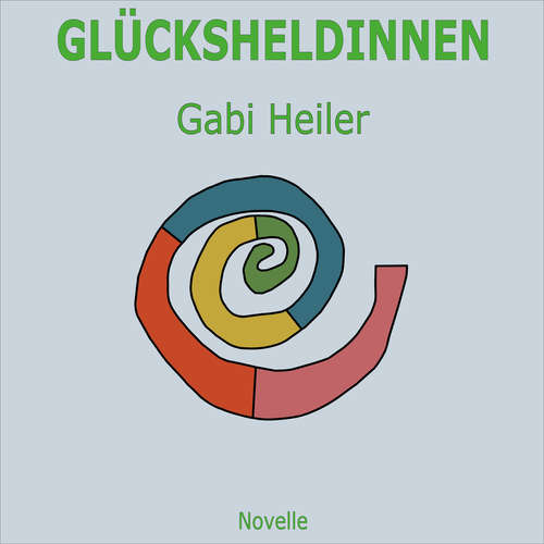 Hoerbuch GLÜCKSHELDINNEN - Gabi Heiler - Gabi Heiler