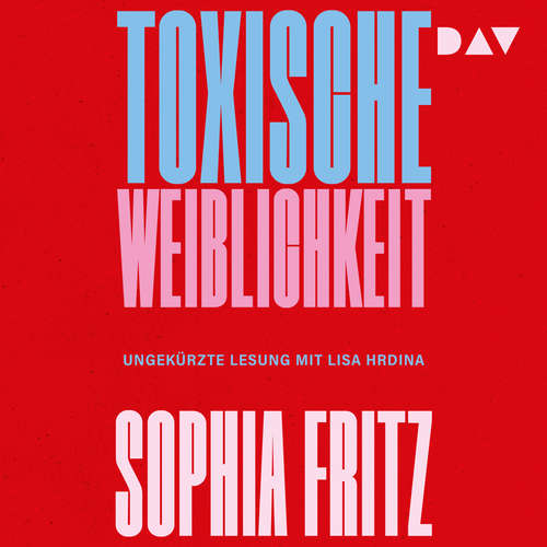 Hoerbuch Toxische Weiblichkeit - Sophia Fritz - Lisa Hrdina