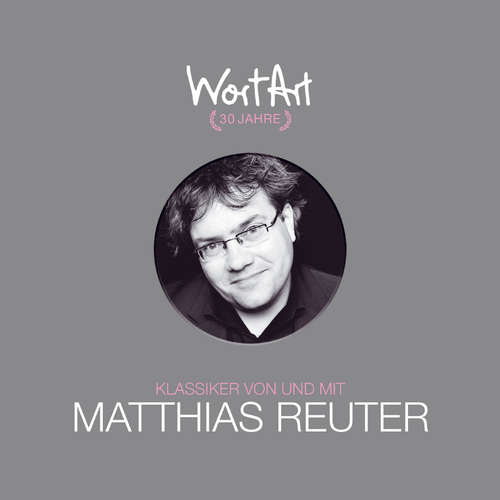 Hoerbuch 30 Jahre WortArt - Klassiker von und mit Matthias Reuter - Matthias Reuter - Matthias Reuter