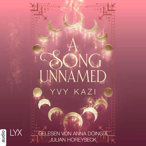 Hoerbuch A Song Unnamed - Magic and Moonlight, Teil 3 - Yvy Kazi - Anna Döing