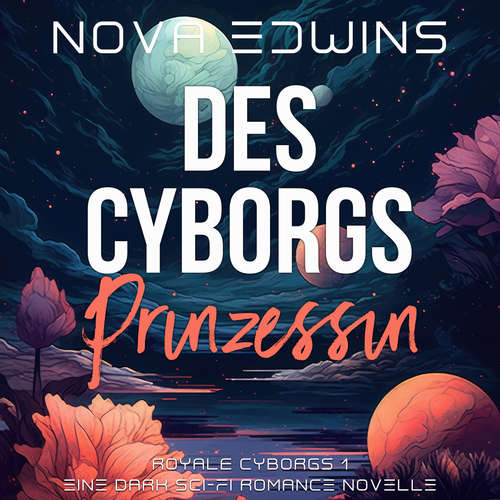 Hoerbuch Des Cyborgs Prinzessin - Nova Edwins - Maya Mondini