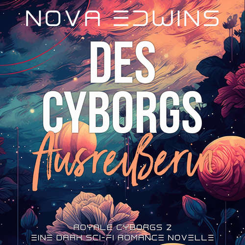 Hoerbuch Des Cyborgs Ausreißerin - Nova Edwins - Fanny Bechert