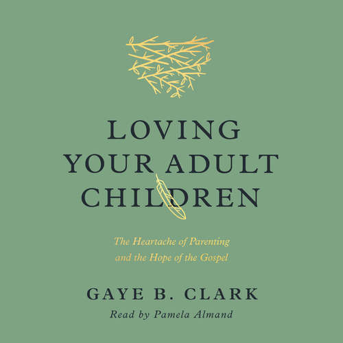 Audiobook Loving Your Adult Children - Gaye B. Clark - Pamela Almand