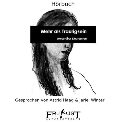 Hoerbuch Mehr als Traurigsein - Worte über Depression - Autorenkollektiv Frei!Geist - Astrid Haag