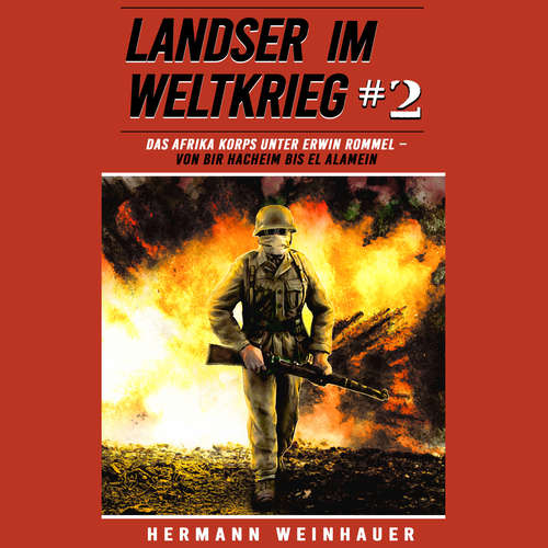 Hoerbuch Landser im Weltkrieg 2: Das Afrika Korps unter Erwin Rommel – Von Bir Hacheim bis El Alamein (Landser im Weltkrieg – Erlebnisberichte in Romanheft-Länge, Band 2) - Hermann Weinhauer - Freerk Reeder
