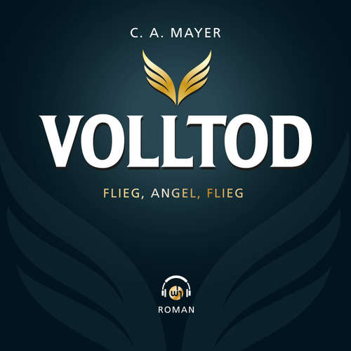 Hoerbuch Volltod: Flieg, Angel. Flieg - C. A. Mayer - Piet Henry