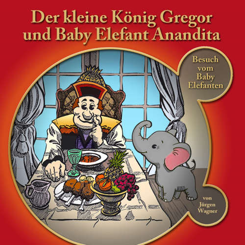 Hoerbuch Der kleine König Gregor, Kapitel 4: Der kleine König Gregor und Baby Elefant Anandita - Jürgen Wagner - Iris Rufner