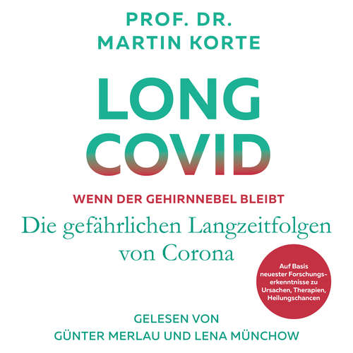 Hoerbuch Long Covid - Wenn der Gehirnnebel bleibt - Die gefährlichen Langzeitfolgen von Corona - Prof. Dr. Martin Korte - Günter Merlau