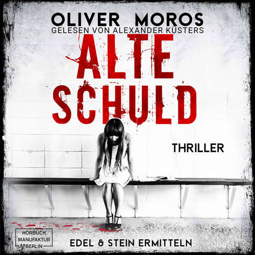 Hoerbuch Alte Schuld - Kripo Berlin: Edel & Stein ermitteln, Band 4 - Oliver Moros - Alex Küsters
