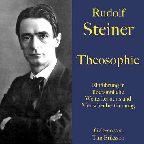 Hoerbuch Rudolf Steiner: Theosophie. Einführung in übersinnliche Welterkenntnis und Menschenbestimmung - Rudolf Steiner - Tim Eriksson