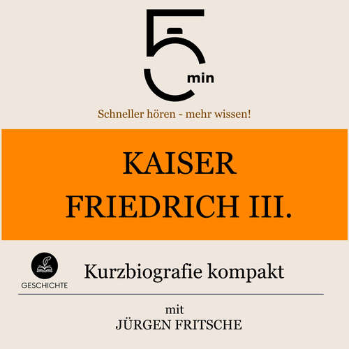 Hoerbuch Kaiser Friedrich III.: Kurzbiografie kompakt - 5 Minuten - Jürgen Fritsche