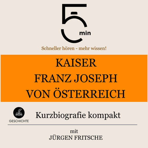Hoerbuch Kaiser Franz Joseph von Österreich: Kurzbiografie kompakt - 5 Minuten - Jürgen Fritsche