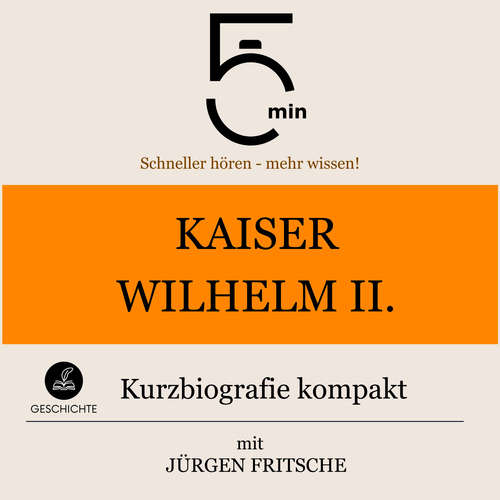 Hoerbuch Kaiser Wilhelm II.: Kurzbiografie kompakt - 5 Minuten - Jürgen Fritsche