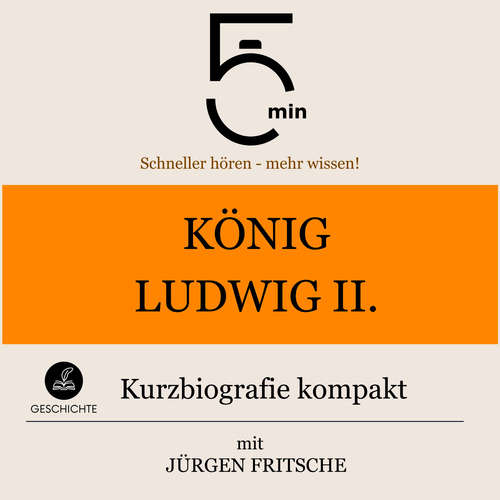 Hoerbuch König Ludwig II. von Bayern: Kurzbiografie kompakt - 5 Minuten - Jürgen Fritsche