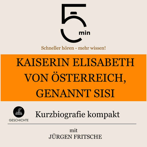 Hoerbuch Kaiserin Elisabeth von Österreich, genannt Sisi: Kurzbiografie kompakt - 5 Minuten - Jürgen Fritsche