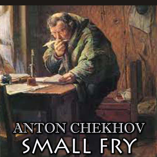 Audiobook Small Fry - Anton Chekhov - Peter Coates