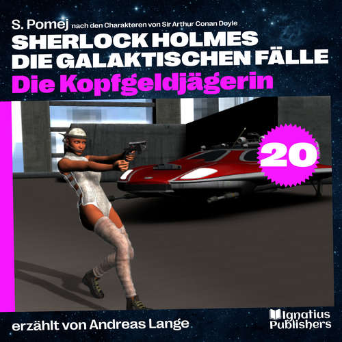 Hoerbuch Die Kopfgeldjägerin (Sherlock Holmes - Die galaktischen Fälle, Folge 20) - Sir Arthur Conan Doyle - Andreas Lange