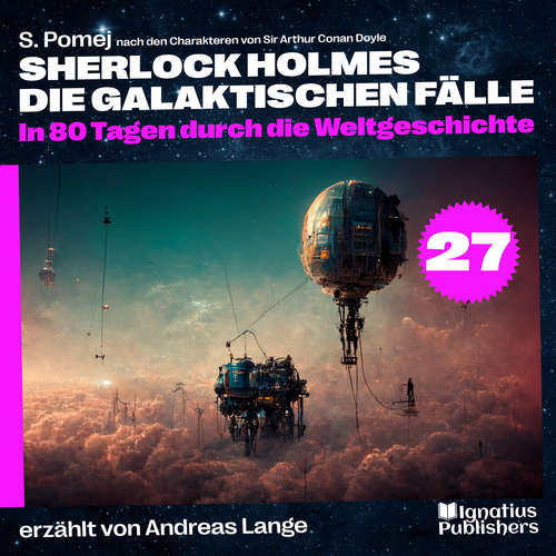 Hoerbuch In 80 Tagen durch die Weltgeschichte (Sherlock Holmes - Die galaktischen Fälle, Folge 27) - Sir Arthur Conan Doyle - Andreas Lange