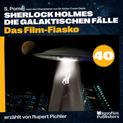 Hoerbuch Das Film-Fiasko (Sherlock Holmes - Die galaktischen Fälle, Folge 40) - Sir Arthur Conan Doyle - Rupert Pichler