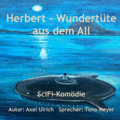 Hoerbuch Herbert - Wundertüte aus dem All: amüsanter Thriller - ein Mensch kommt als Entwicklungshelfer vom Planeten Goni zu uns - Axel Ulrich - Timo Meyer