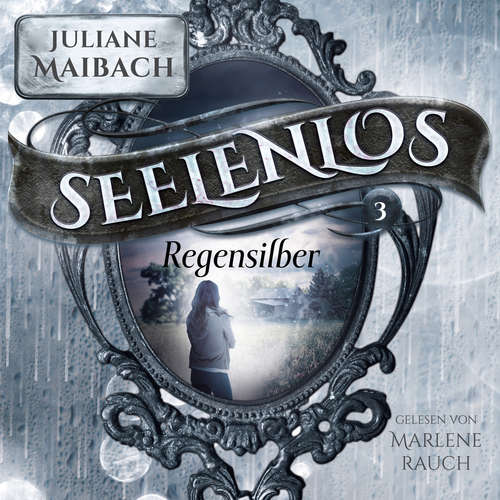 Hoerbuch Regensilber - Seelenlos Serie Band 3 - Romantasy Hörbuch - Juliane Maibach - Marlene Rauch