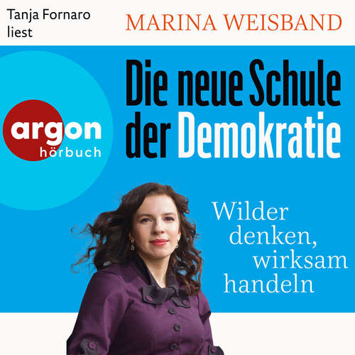 Hoerbuch Die neue Schule der Demokratie - Wilder denken, wirksam handeln - Marina Weisband - Tanja Fornaro