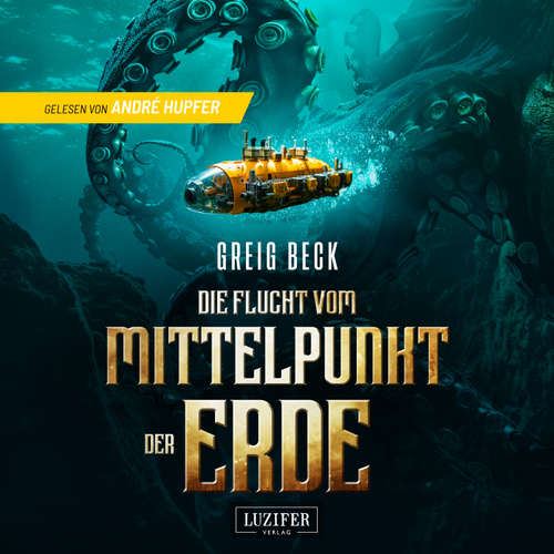 Hoerbuch DIE FLUCHT VOM MITTELPUNKT DER ERDE - Greig Beck - André Hupfer