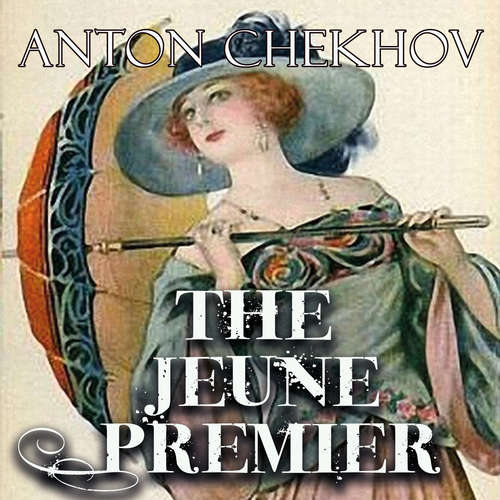 Audiobook The Jeune Premier - Anton Chekhov - Belinda Hillman