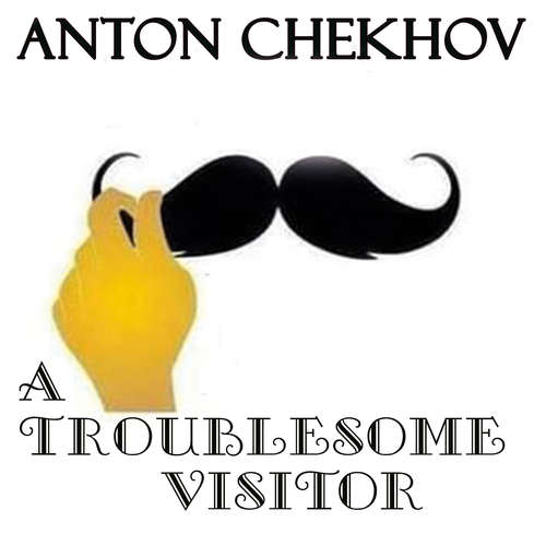 Audiobook A Troublesome Visitor - Anton Chekhov - Belinda Hillman