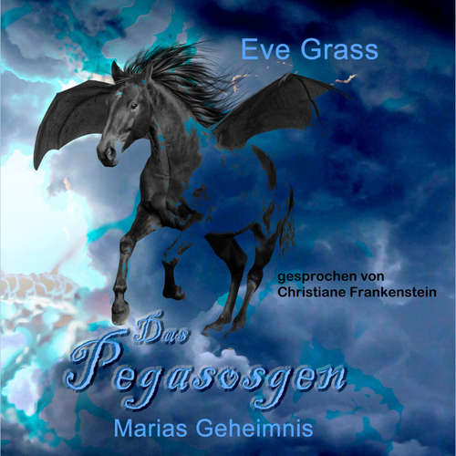 Hoerbuch Das Pegasosgen: Marias Geheimnis - Eve Grass - Christiane Frankenstein