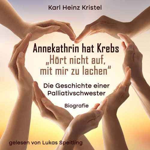Hoerbuch Annekathrin hat Krebs: Hört nicht auf mit mir zu lachen - Karl Heinz Kristel - Lukas Speitling