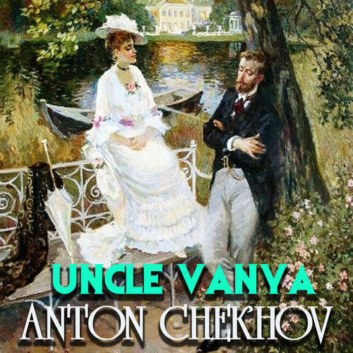 Audiobook Uncle Vanya - Anton Chekhov - Mark Bowen