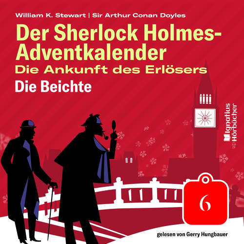 Hoerbuch Die Beichte (Der Sherlock Holmes-Adventkalender: Die Ankunft des Erlösers, Folge 6) - Sir Arthur Conan Doyle - Gerry Hungbauer