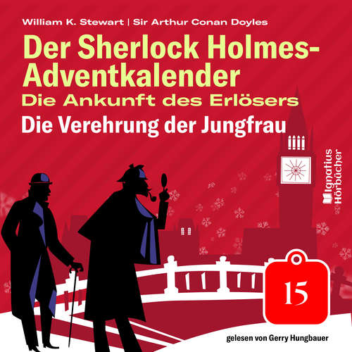 Hoerbuch Die Verehrung der Jungfrau (Der Sherlock Holmes-Adventkalender: Die Ankunft des Erlösers, Folge 15) - Sir Arthur Conan Doyle - Gerry Hungbauer