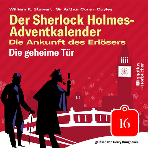Hoerbuch Die geheime Tür (Der Sherlock Holmes-Adventkalender: Die Ankunft des Erlösers, Folge 16) - Sir Arthur Conan Doyle - Gerry Hungbauer