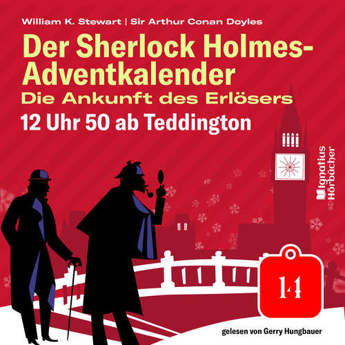 Hoerbuch 12 Uhr 50 ab Teddington (Der Sherlock Holmes-Adventkalender: Die Ankunft des Erlösers, Folge 14) - Sir Arthur Conan Doyle - Gerry Hungbauer