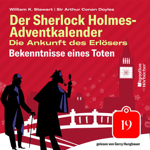 Hoerbuch Bekenntnisse eines Toten (Der Sherlock Holmes-Adventkalender: Die Ankunft des Erlösers, Folge 19) - Sir Arthur Conan Doyle - Gerry Hungbauer
