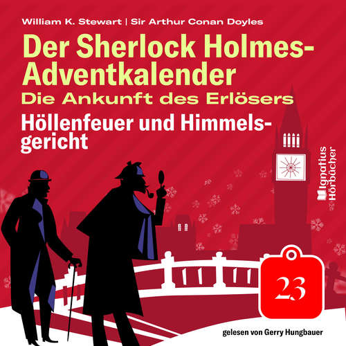 Hoerbuch Höllenfeuer und Himmelsgericht (Der Sherlock Holmes-Adventkalender: Die Ankunft des Erlösers, Folge 23) - Sir Arthur Conan Doyle - Gerry Hungbauer