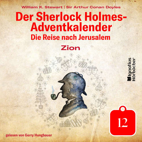 Hoerbuch Zion (Der Sherlock Holmes-Adventkalender: Die Reise nach Jerusalem, Folge 12) - Sir Arthur Conan Doyle - Gerry Hungbauer