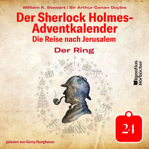 Hoerbuch Der Ring (Der Sherlock Holmes-Adventkalender: Die Reise nach Jerusalem, Folge 24) - Sir Arthur Conan Doyle - Gerry Hungbauer