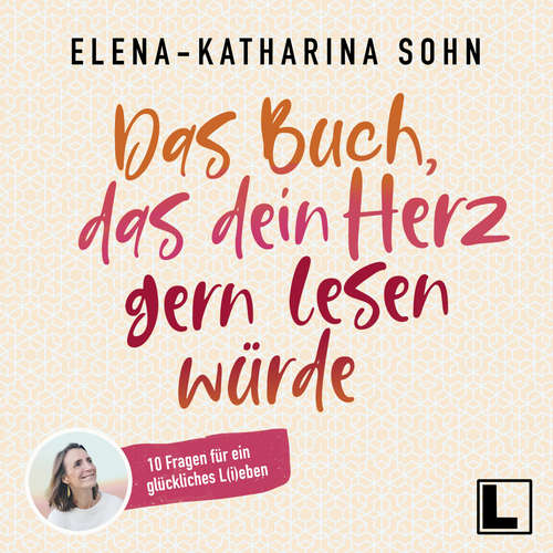 Hoerbuch Das Buch, das dein Herz gern lesen würde - Elena-Katharina Sohn - Elena-Katharina Sohn