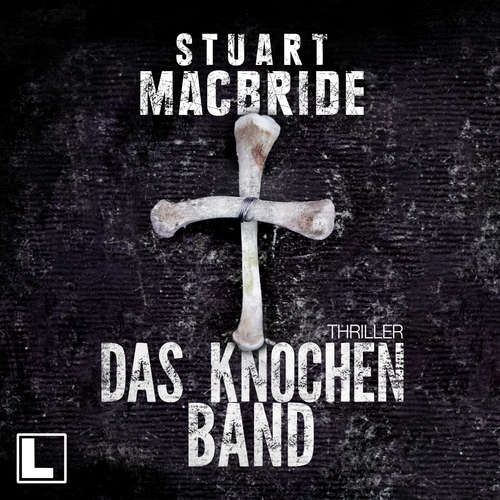 Hoerbuch Das Knochenband - Detective Sergeant Logan McRae, Band 8 - Stuart MacBride - Erik Schäffler