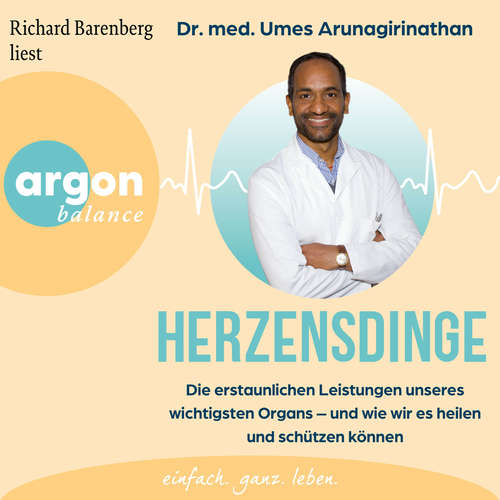 Hoerbuch Herzensdinge - Die erstaunlichen Leistungen unseres wichtigsten Organs - und wie wir es heilen und schützen können - Dr. med. Umes Arunagirinathan - Richard Barenberg
