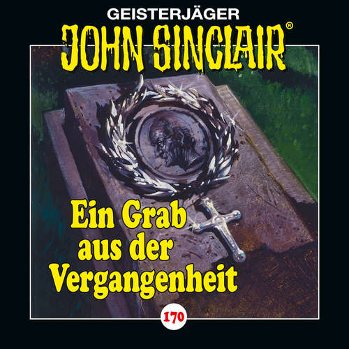 Hoerbuch John Sinclair, Folge 170: Ein Grab aus der Vergangenheit - Jason Dark - Dietmar Wunder