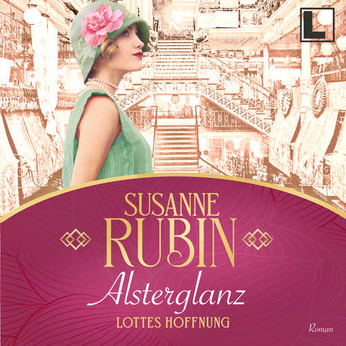 Hoerbuch Alsterglanz - Lottes Hoffnung - Das Alsterhaus, Band 1 - Susanne Rubin - Simone Ritscher