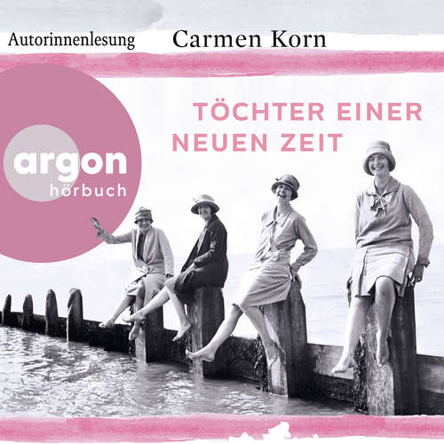Hoerbuch Töchter einer neuen Zeit - Jahrhundert-Trilogie, Band 1 (Gekürzte Autorinnenlesung) - Carmen Korn - Carmen Korn