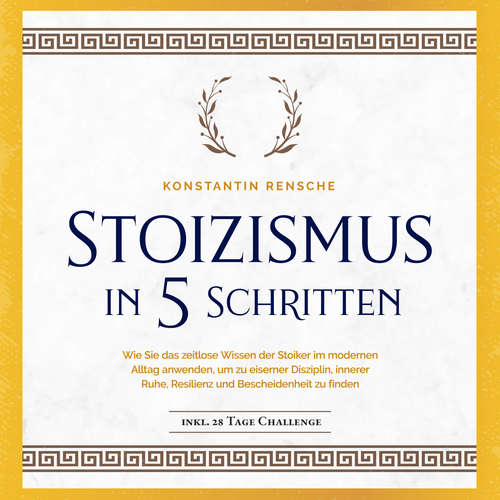 Hoerbuch Stoizismus in 5 Schritten: Wie Sie das zeitlose Wissen der Stoiker im modernen Alltag anwenden, um zu eiserner Disziplin, innerer Ruhe, Resilienz & Bescheidenheit zu finden -inkl. 28 Tage Challenge - Konstantin Rensche - Frank Schmalbach