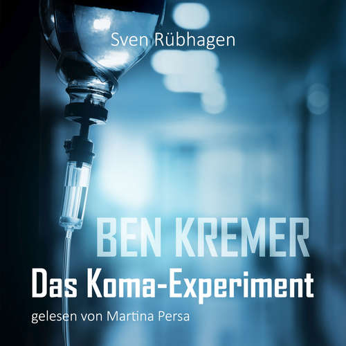 Hoerbuch Ben Kremer Das Koma-Experiment - Sven Rübhagen - Martina Persa