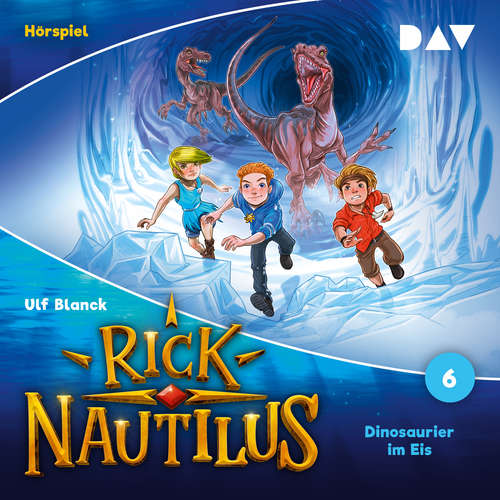 Hoerbuch Rick Nautilus, Band 6: Dinosaurier im Eis - Ulf Blanck - Oliver Rohrbeck
