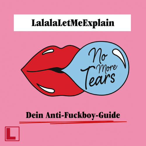 Hoerbuch No More Tears - Dein Anti-Fuckboy-Guide - LalalaLetMeExplain - Leonie Landa